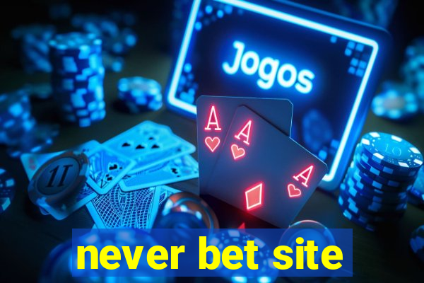 never bet site